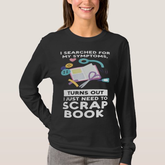 het blijkt dat ik scrapbook scrapbooking nodig heb t-shirt (Voorkant)