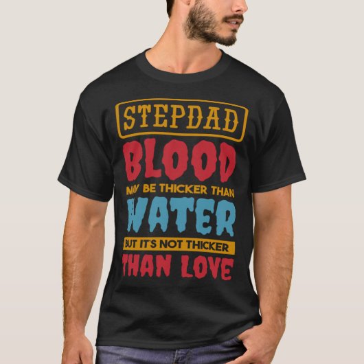 Het bloed van Stepdad kan dikker zijn dan water st T-shirt (Voorkant)