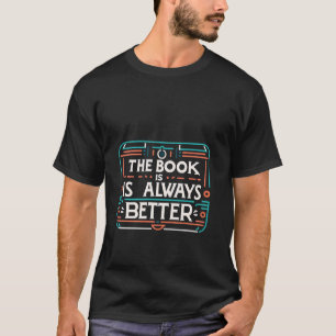 Het boek is altijd de betere lezersvoorkeur --- t-shirt