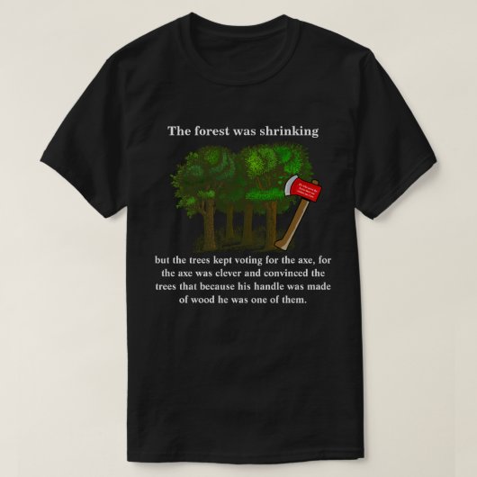 Het bos krimpt, maar de bomen blijven stemmen t-shirt (Design voorkant)