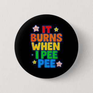 Het brandt als ik plas Dames Grappig Gek Verlegen Ronde Button 5,7 Cm