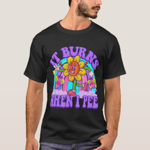 Het brandt als ik plas grappige sarcastische ironi t-shirt