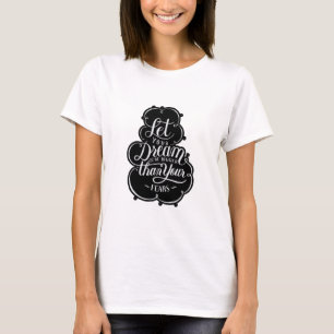 Het citaat laat je droom groter maken dan je angst t-shirt