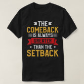 Het comeback is altijd groter dan de terugslag t-shirt (Design voorkant)