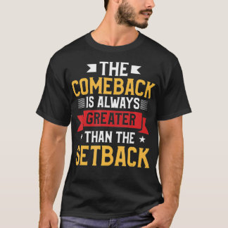 Het comeback is altijd groter dan de terugslag t-shirt