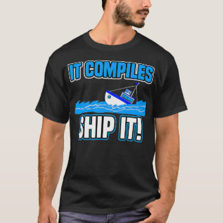 Het compileert Ship IT Funny Tech Computer Program T-shirt
