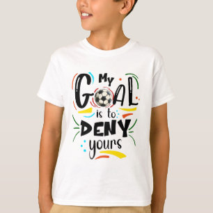 Het doel is om de jouwe te ontkennen, keeper voetb t-shirt