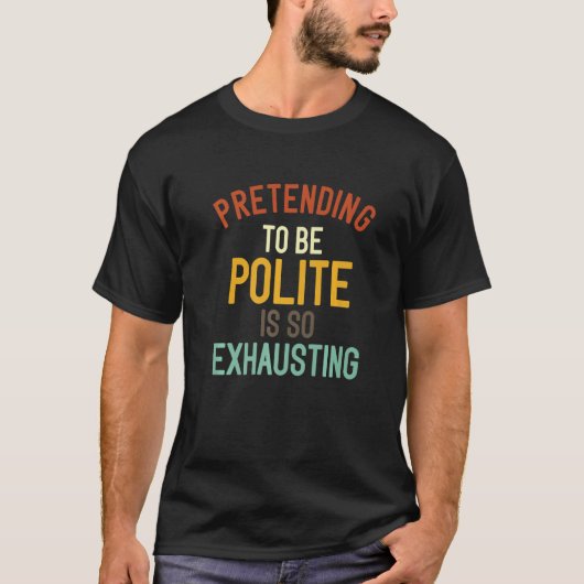 Het doen alsof je beleefd bent, is zo'n fraai 5 t-shirt (Voorkant)
