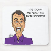 Het doet me 'binnen! Ev'r-r'y'day! Muismat (Voorkant)