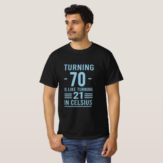 Het draaien 70 is als het draaien 21 in Celsius -  T-shirt (Voorkant volledig)