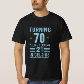 Het draaien 70 is als het draaien 21 in Celsius -  T-shirt (Voorkant)