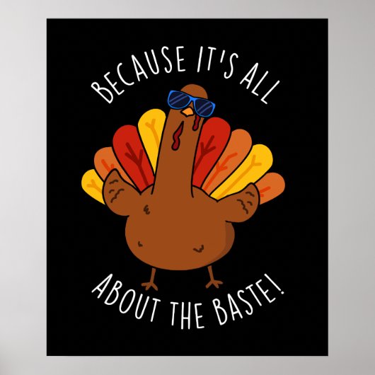 Het draait allemaal om de Baste Turkey Funny Pun D Poster (Voorkant)
