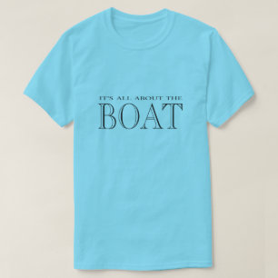 Het draait allemaal om de boot t-shirt