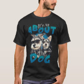Het draait allemaal om de hond t-shirt (Voorkant)
