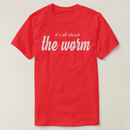 Het draait allemaal om de worm t-shirt (Design voorkant)