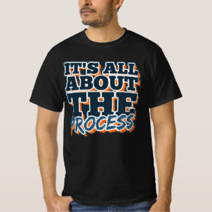 Het draait allemaal om het proces t-shirt