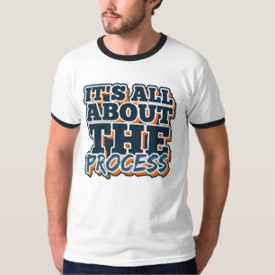 Het draait allemaal om het proces t-shirt