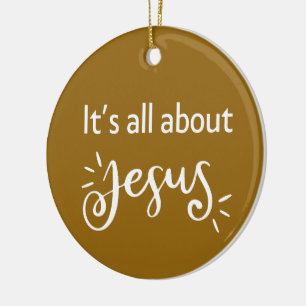 Het draait allemaal om Jezus – Kerstmis Brown Keramisch Ornament
