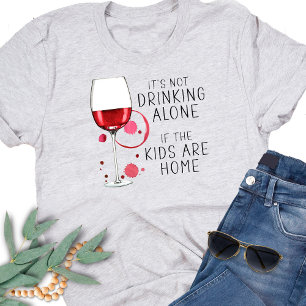 "Het Drink niet alleen als de Kinderen thuis zijn" T-shirt