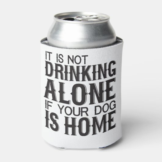 Het Drink niet alleen als uw hond thuis is Blikjeskoeler (Blikje Voorkant)