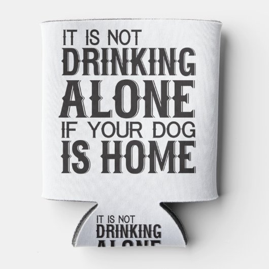 Het Drink niet alleen als uw hond thuis is Blikjeskoeler (Voorkant)