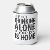 Het Drink niet alleen als uw hond thuis is Blikjeskoeler (Blikje Achterkant)