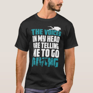Het duiken van Scuba - de stem zegt me om te gaan  T-shirt