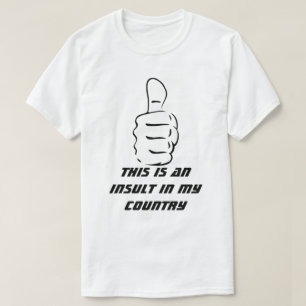 Het duim omhoog is een belediging in mijn land t-shirt