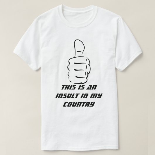 Het duim omhoog is een belediging in mijn land t-shirt (Design voorkant)