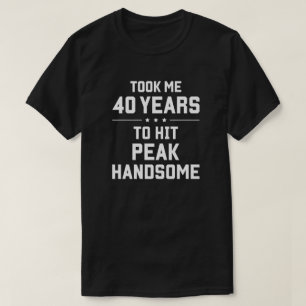 Het duurde 40 jaar om mijn hoogtepunt van knapheid t-shirt
