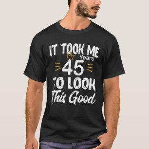 Het duurde 45 jaar om deze gelukkige verjaardag te t-shirt