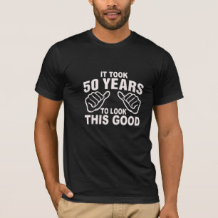 Het duurde 50 jaar om er zo goed uit te zien t-shirt