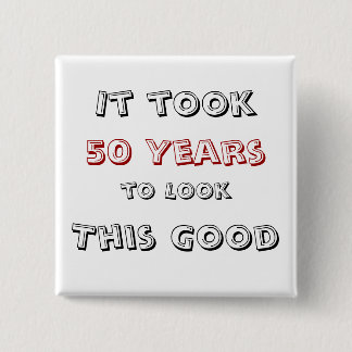 Het duurde 50 jaar om er zo goed uit te zien vierkante button 5,1 cm