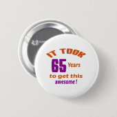 Het duurde 65 jaar om dit geweldige te krijgen! ronde button 5,7 cm (Voorkant /achterkant)