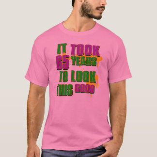 Het duurde 65 jaar om er zo goed uit te zien t-shirt