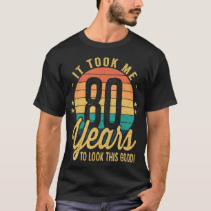 Het duurde 80 jaar voordat ik er zo'n goede 80e B  T-shirt