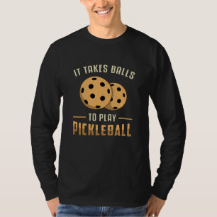Het duurt ballen om te spelen Pickleball speler Di T-shirt
