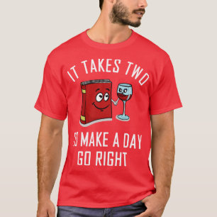 Het duurt twee dagen om de juiste wijn te boeken t-shirt