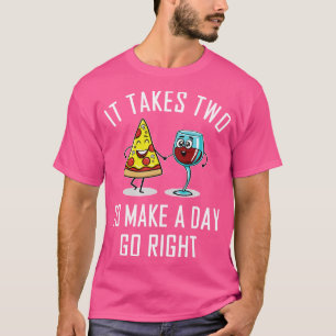 Het duurt twee dagen om een goede pizza wijn te ma t-shirt