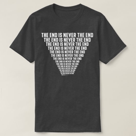 Het einde is nooit het einde dat eeuwig herhaalt t-shirt (Design voorkant)