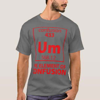 Het element van verwarring t-shirt