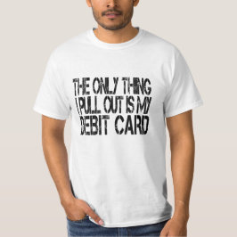Het enige dat ik eruit trek is mijn betaalpas t-shirt