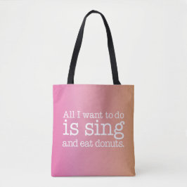 Het enige dat ik wil doen is zingen en donuts eten tote bag