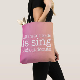 Het enige dat ik wil doen is zingen en donuts eten tote bag