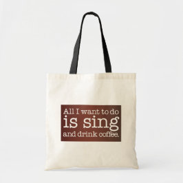 Het enige dat ik wil doen is zingen en koffie drin tote bag