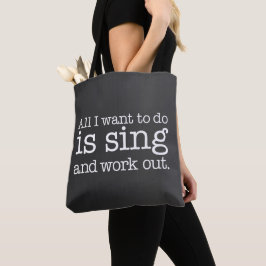 Het enige dat ik wil doen is zingen en trainen tote bag