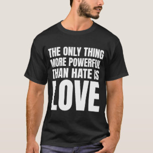 Het enige dat krachtiger is dan haat is liefde _28 t-shirt