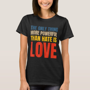 Het enige dat krachtiger is dan haat is liefde Het T-shirt
