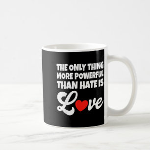 Het enige dat krachtiger is dan haat is liefde koffiemok