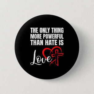 Het enige dat krachtiger is dan haat is liefde  ronde button 5,7 cm